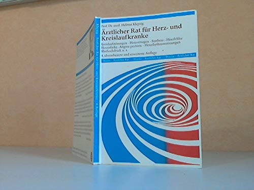 Ärztlicher Rat für Herz- und Kreislaufkranke - Kreislaufstörungen, Herzversagen, Fettherz, Herzfehler, Herzinfarkt, Angina pectoris, Herzrhythmusstörungen, Bluthochdruck u. a.
