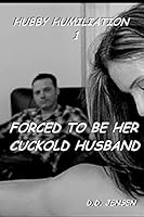 Forced To Be Her Cuckold Husband 151160820X Book Cover