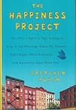 The Happiness Project: Or, Why I Spent a Year Trying to Sing in the Morning, Clean My Closets, Fight Right, Read Aristotle, and Generally Have More Fun