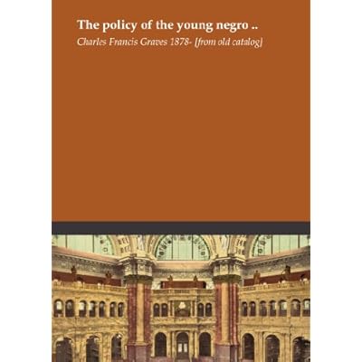 The policy of the young negro ..