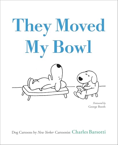 They Moved My Bowl: Dog Cartoons by New Yorker Cartoonist Charles Barsotti