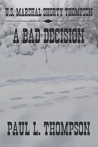 U.S. Marshal Shorty Thompson - A Bad Decision: Tales of the Old West Book 98 (U.S. Marshal Shorty Thompson: Tales of the Old West)