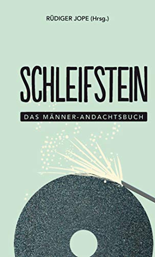 Schleifstein: Das Männer-Andachtsbuch (Männer, unterwegs mit Gott (2), Band 2) Schleifstein: Das Männer-Andachtsbuch (Männer, unterwegs mit Gott (2), Band 2)