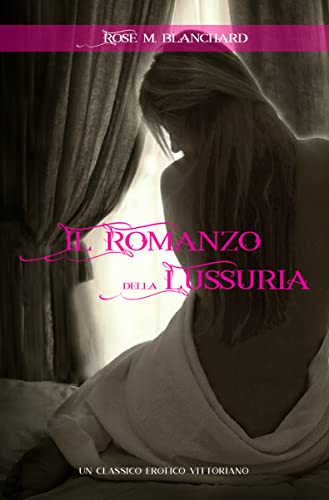 Il Romanzo della Lussuria: Un Classico Erotico Vittoriano - VOL 1