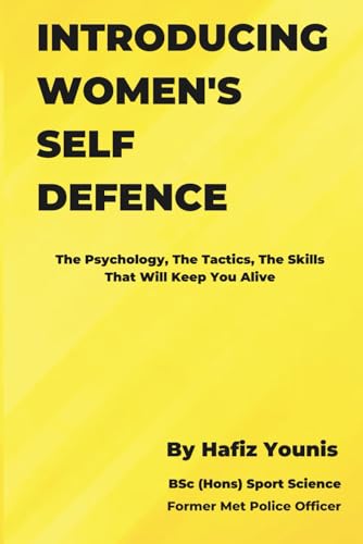 INTRODUCING WOMEN'S SELF DEFENCE: The Psychology, The Tactics and...
