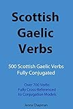 Scottish Gaelic Verbs: 500 Scottish Gaelic Verbs Fully Conjugated, Over 700 Verbs Fully Cross-Referenced to Conjugation Models (English Edition)