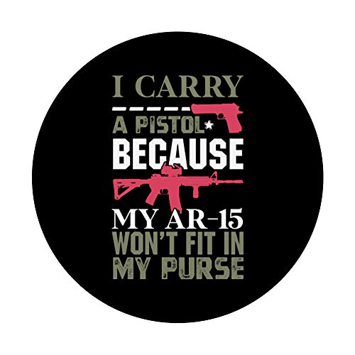 Carry A Gun Because My AR-15 Won't Fit | Pistolet de badass Poussin PopSockets PopGrip Interchangeable – vue 3