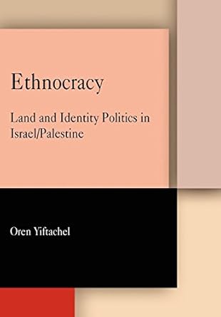 Ethnocracy: Land and Identity Politics in Israel/Palestine