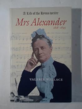Mrs. Alexander: A Life of the Hymn-Writer