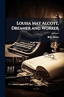 Louisa May Alcott, Dreamer and Worker 1023966484 Book Cover