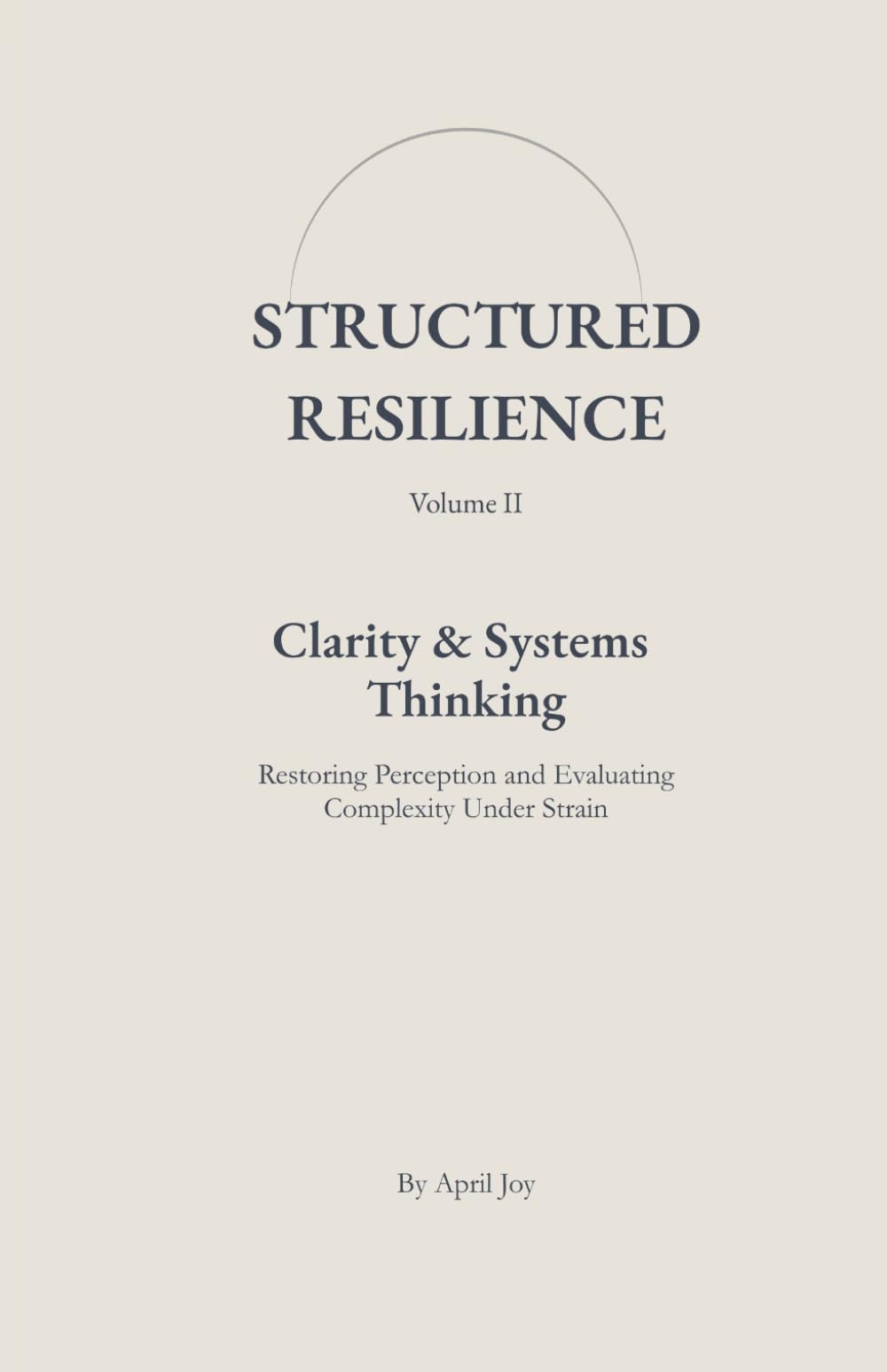 Clarity & Systems Thinking: Restoring Perception and Evaluating Complexity Under Strain (Structured Resilience)