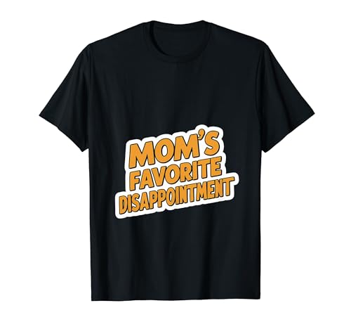 Mom's Favorite Disappointment |- Camiseta