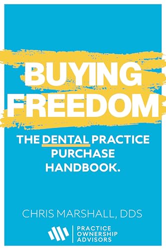 Buying Freedom: The Dental Practice Purchase Handbook