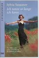 Ich tanze so lange ich kann: Der Mut sich einer unheilbaren Krankheit zu stellen 340461545X Book Cover