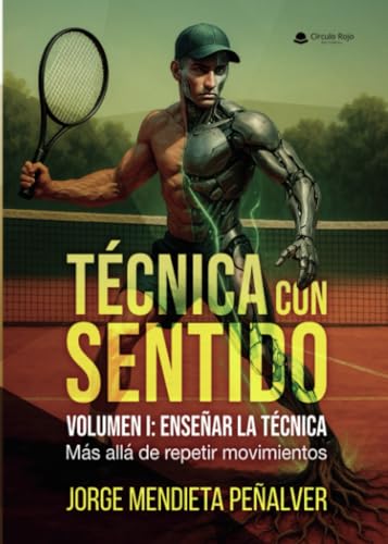 TÉCNICA CON SENTIDO Volumen I: ENSEÑAR LA TÉCNICA. Más allá de repetir movimientos