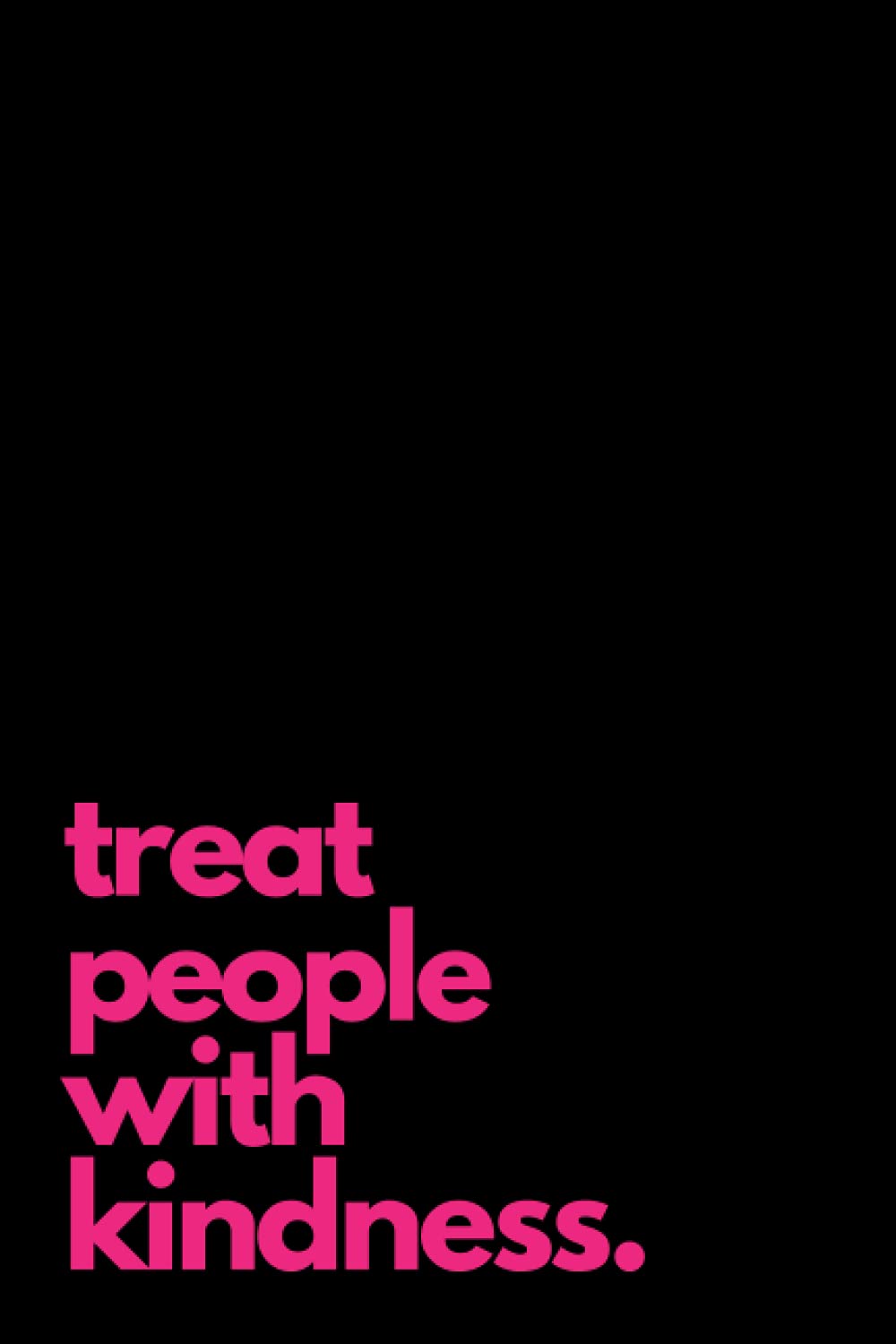 Treat People With Kindness: Notebook