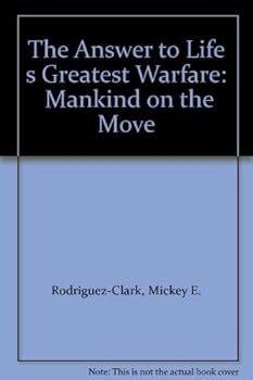 Paperback The Answer to Life s Greatest Warfare: Mankind on the Move Book
