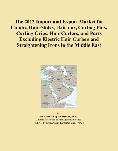 The 2013 Import and Export Market for Combs, Hair-Slides, Hairpins, Curling Pins, Curling Grips, Hair Curlers, and Parts Excluding Electric Hair Curlers and Straightening Irons in the Middle East Paperback – January 1, 2013