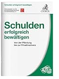 Schulden erfolgreich bewältigen: Von der Pfändung bis zur Privatinsolvenz - Rechtsstand: 1. Januar 2017