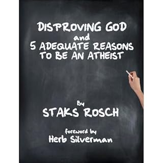 Disproving God and 5 Adequate Reasons To Be an Atheist Audiobook By Staks Rosch cover art