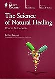 The Science of Natural Healing (Course Guidebook) (Great Course #1986)