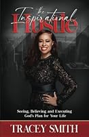 The Inspirational Hustle: Seeing, Believing, and Executing God’s Plan for Your Life B0BLFQWZWB Book Cover