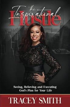The Inspirational Hustle: Seeing, Believing, and Executing God’s Plan for Your Life