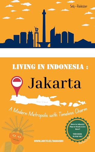 Living in Indonesia : JAKARTA: A Modern Metropolis with Timeless Charm