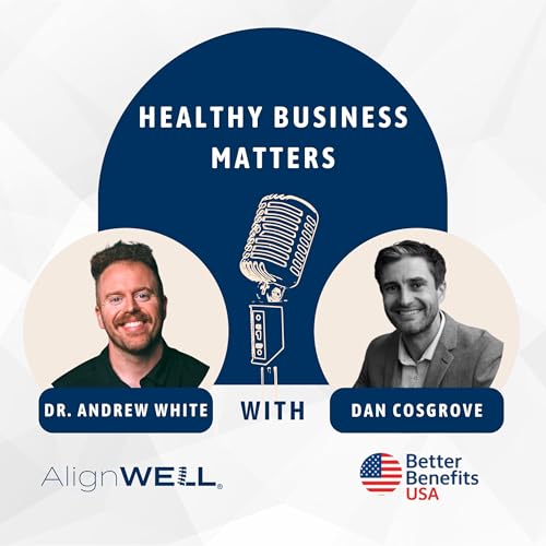 How Employers Can Get Better Healthcare for Less: Breaking the Status Quo with Dan Cosgrove
