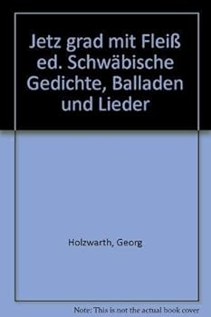 Paperback Jetz grad mit Fleiss ed: Schwa¨b. Gedichte, Balladen u. Lieder (German Edition) [German] Book