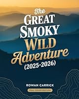 THE GREAT SMOKY WILD ADVENTURE (2025–2026): Hiking, Waterfalls, Scenic Drives & Appalachian Culture Between Tennessee and North Carolina B0G1RZNFNX Book Cover