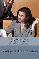 Virginia's Way to Open a Store: A Workbook to Help Retail Businesses Open their Stores 1519634684 Book Cover
