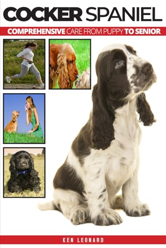 Cocker Spaniel: Comprehensive Care from Puppy to Senior; Care, Health,