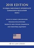 2010 07 01 Energy Conservation Program for Consumer Products and Certain Commercial and Industrial Equipment (US Energy Efficiency and Renewable Energy Office Regulation) (EERE) (2018 Edition)