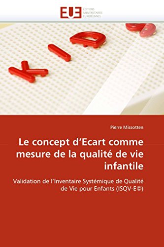 Le concept d'Ecart comme mesure de la qualité de vie infantile: Validation de l'Inventaire Systémique de Qualité de Vie pour Enfants (ISQV-E©) (Omn.Univ.Europ.) (French Edition)
