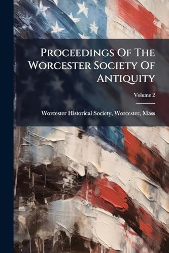 Proceedings Of The Worcester Society Of Antiquity; Volume 2