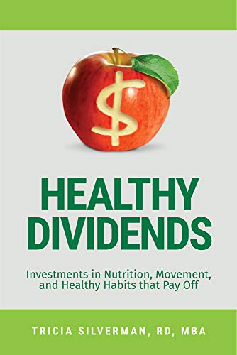 Healthy Dividends: Investments in Nutrition, Movement, and Healthy Habits that Pay Off by [Tricia Silverman]