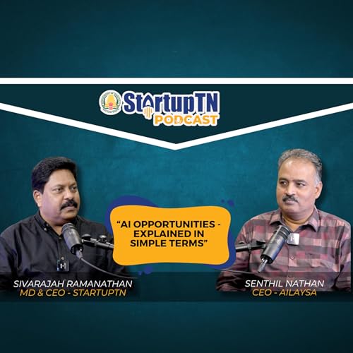 AI Opportunities explained in simple terms - Aazhi Senthil Nathan, Sivarajah Ramanathan | StartupTN Podcast cover art