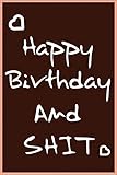 Photo Gallery happy birthday and shit.: funny birthday wishes sarcastic gag gift idea. hilarious notebook journal & sketch diary present for friends, co-workers, or family Photo Gallery happy birthday and shit.: funny birthday wishes sarcastic gag gift idea. hilarious notebook journal & sketch diary present for friends, co-workers, or family