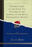  General Index to the Fifth Ten Volumes of the Journal of the Royal Geographical Society (Classic Reprint) (English Edition)