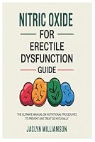 Nitric Oxide for Erectile Dysfunction Guide: The Ultimate Manual on Nutritional Procedures to Prevent and Treat Ed Naturally B0F5HPG5KB Book Cover