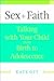 Sex + Faith: Talking with Your Child from Birth to Adolescence
