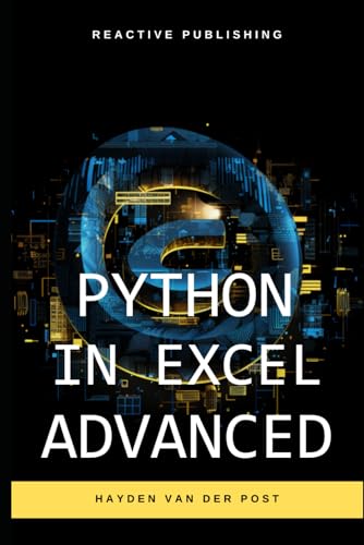 Python In Excel Advanced: Mastering Data Analysis And Financial Modeling With Python Automation In Excel (Excel With Python)