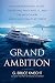 Grand Ambition: An Extraordinary Yacht, the People Who Built It, and the Millionaire Who Can't Really Afford It