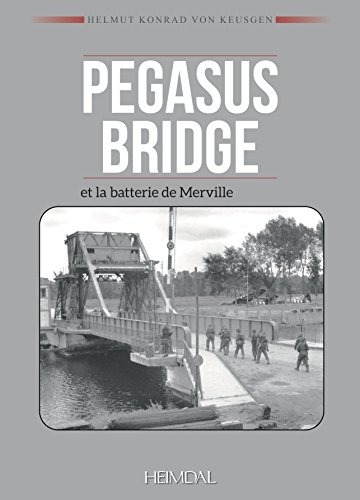 PEGASUS BRIDGE ET BATTERIE DE MERVILLE- DEUX OPÉRATIONS COMMANDO DU JOUR J