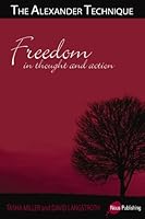 The Alexander Technique: freedom in thought and action 0973978627 Book Cover