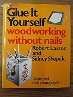Glue it yourself: Woodworking without nails B001UBJ4V4 Book Cover