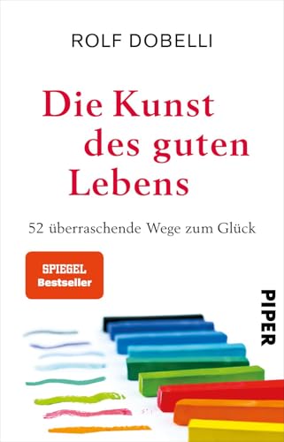Die Kunst des guten Lebens: 52 überraschende Wege zum Glück | Der SPIEGEL-Bestseller #1 – erstmals im Taschenbuch