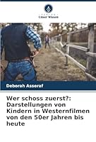 Wer schoss zuerst?: Darstellungen von Kindern in Westernfilmen von den 50er Jahren bis heute (German Edition) 6209007678 Book Cover