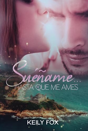 Suéñame... hasta que me ames: Un amor épico condenado al odio